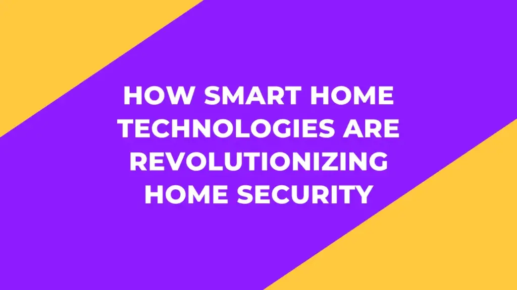 The Benefits of Smart Home Security Systems: How Technology is Revolutionizing Home Protection